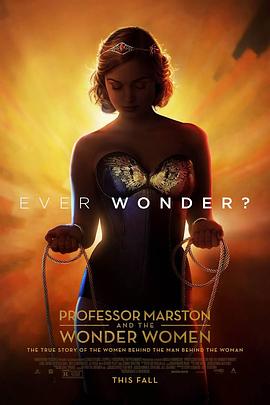 马斯顿教授与神奇女侠 Professor Marston and the Wonder Women剧情介绍